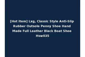 [Hot Item] Lxg, Classic Style Anti-Slip Rubber Outsole Penny Shoe Hand Made Full Leather Black Boat Shoe Hsw035