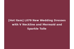 [Hot Item] L079 New Wedding Dresses with V Neckline and Mermaid and Sparkle Tulle