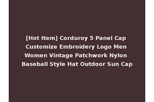 [Hot Item] Corduroy 5 Panel Cap Customize Embroidery Logo Men Women Vintage Patchwork Nylon Baseball Style Hat Outdoor Sun Cap
