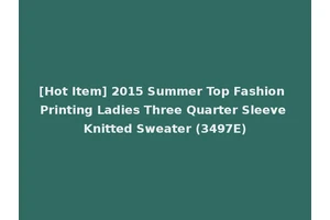 [Hot Item] 2015 Summer Top Fashion Printing Ladies Three Quarter Sleeve Knitted Sweater (3497E)