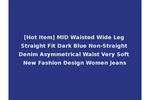 [Hot Item] MID Waisted Wide Leg Straight Fit Dark Blue Non-Straight Denim Asymmetrical Waist Very Soft New Fashion Design Women Jeans