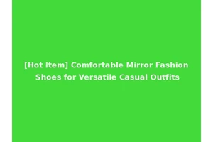 [Hot Item] Comfortable Mirror Fashion Shoes for Versatile Casual Outfits