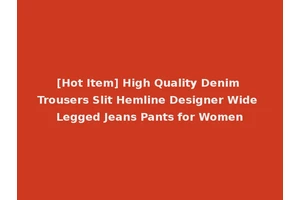 [Hot Item] High Quality Denim Trousers Slit Hemline Designer Wide Legged Jeans Pants for Women