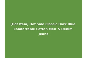 [Hot Item] Hot Sale Classic Dark Blue Comfortable Cotton Men′ S Denim Jeans