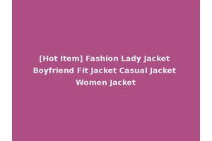 [Hot Item] Fashion Lady Jacket Boyfriend Fit Jacket Casual Jacket Women Jacket