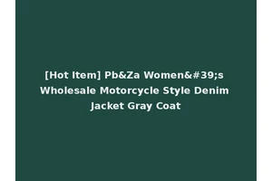 [Hot Item] Pb&Za Women's Wholesale Motorcycle Style Denim Jacket Gray Coat