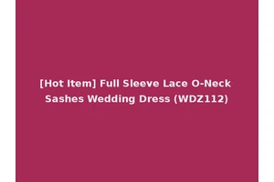 [Hot Item] Full Sleeve Lace O-Neck Sashes Wedding Dress (WDZ112)