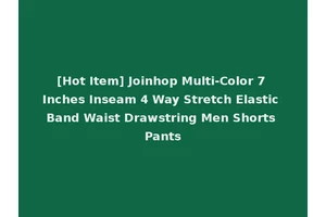 [Hot Item] Joinhop Multi-Color 7 Inches Inseam 4 Way Stretch Elastic Band Waist Drawstring Men Shorts Pants
