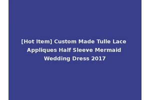 [Hot Item] Custom Made Tulle Lace Appliques Half Sleeve Mermaid Wedding Dress 2017