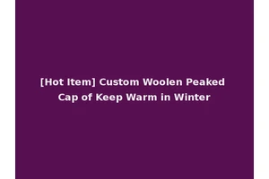 [Hot Item] Custom Woolen Peaked Cap of Keep Warm in Winter