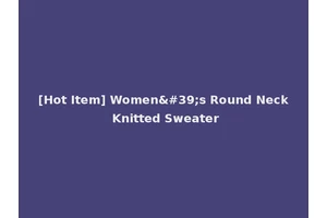 [Hot Item] Women's Round Neck Knitted Sweater