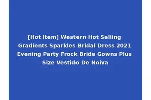 [Hot Item] Western Hot Selling Gradients Sparkles Bridal Dress 2021 Evening Party Frock Bride Gowns Plus Size Vestido De Noiva