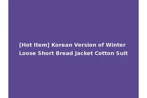 [Hot Item] Korean Version of Winter Loose Short Bread Jacket Cotton Suit