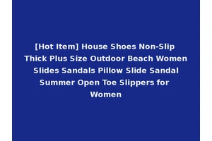 [Hot Item] House Shoes Non-Slip Thick Plus Size Outdoor Beach Women Slides Sandals Pillow Slide Sandal Summer Open Toe Slippers for Women