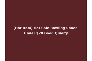 [Hot Item] Hot Sale Bowling Shoes Under $20 Good Quality