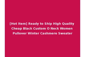[Hot Item] Ready to Ship High Quality Cheap Black Custom O Neck Women Pullover Winter Cashmere Sweater