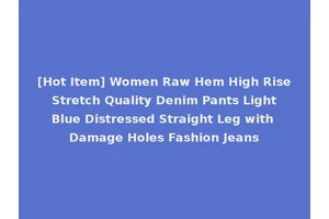 [Hot Item] Women Raw Hem High Rise Stretch Quality Denim Pants Light Blue Distressed Straight Leg with Damage Holes Fashion Jeans