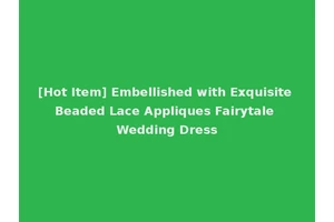 [Hot Item] Embellished with Exquisite Beaded Lace Appliques Fairytale Wedding Dress
