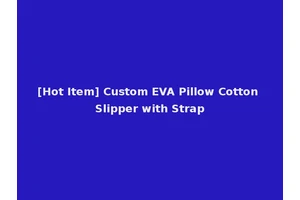 [Hot Item] Custom EVA Pillow Cotton Slipper with Strap