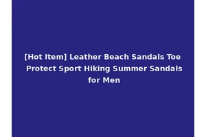 [Hot Item] Leather Beach Sandals Toe Protect Sport Hiking Summer Sandals for Men