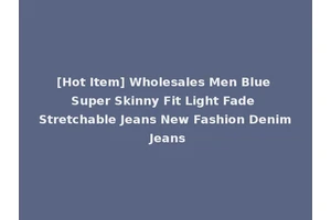 [Hot Item] Wholesales Men Blue Super Skinny Fit Light Fade Stretchable Jeans New Fashion Denim Jeans