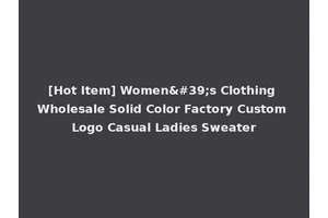 [Hot Item] Women's Clothing Wholesale Solid Color Factory Custom Logo Casual Ladies Sweater
