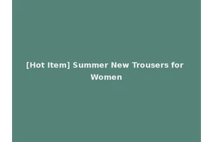 [Hot Item] Summer New Trousers for Women