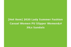 [Hot Item] 2020 Lady Summer Fashion Casual Women PU Slipper Women's Sandals