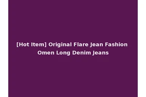 [Hot Item] Original Flare Jean Fashion Omen Long Denim Jeans