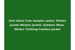 [Hot Item] Free Sample Ladies′ Winter Jacket Women Jacket, Outdoor Wear, Winter Clothing Fashion Jacket