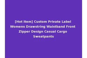 [Hot Item] Custom Private Label Womens Drawstring Waistband Front Zipper Design Casual Cargo Sweatpants