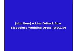 [Hot Item] A Line O-Neck Bow Sleeveless Wedding Dress (WDZ70)