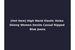 [Hot Item] High Waist Elastic Holes Skinny Women Denim Casual Ripped Blue Jeans