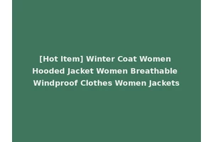 [Hot Item] Winter Coat Women Hooded Jacket Women Breathable Windproof Clothes Women Jackets