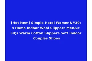 [Hot Item] Simple Hotel Women's Home Indoor Wool Slippers Men's Warm Cotton Slippers Soft Indoor Couples Shoes
