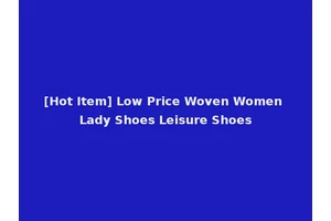 [Hot Item] Low Price Woven Women Lady Shoes Leisure Shoes