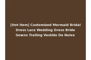 [Hot Item] Customized Mermaid Bridal Dress Lace Wedding Dress Bride Gowns Trailing Vestido De Noiva