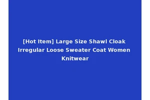 [Hot Item] Large Size Shawl Cloak Irregular Loose Sweater Coat Women Knitwear
