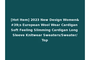 [Hot Item] 2023 New Design Women's European Wool Wear Cardigan Soft Feeling Slimming Cardigan Long Sleeve Knitwear Sweaters/Sweater/Top