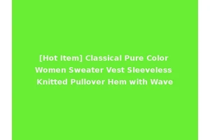 [Hot Item] Classical Pure Color Women Sweater Vest Sleeveless Knitted Pullover Hem with Wave