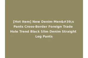 [Hot Item] New Denim Men's Pants Cross-Border Foreign Trade Hole Trend Black Slim Denim Straight Leg Pants