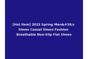[Hot Item] 2023 Spring Men's Shoes Casual Shoes Fashion Breathable Non-Slip Flat Shoes