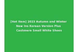 [Hot Item] 2023 Autumn and Winter New Ins Korean Version Plus Cashmere Small White Shoes