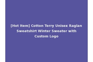 [Hot Item] Cotton Terry Unisex Raglan Sweatshirt Winter Sweater with Custom Logo