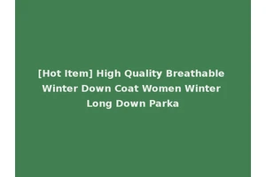 [Hot Item] High Quality Breathable Winter Down Coat Women Winter Long Down Parka