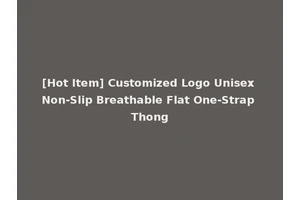 [Hot Item] Customized Logo Unisex Non-Slip Breathable Flat One-Strap Thong