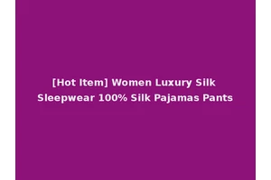 [Hot Item] Women Luxury Silk Sleepwear 100% Silk Pajamas Pants