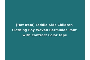 [Hot Item] Toddle Kids Children Clothing Boy Woven Bermudas Pant with Contrast Color Tape