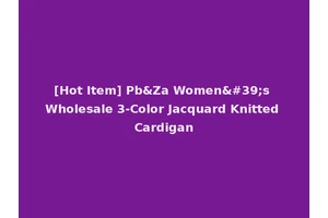 [Hot Item] Pb&Za Women's Wholesale 3-Color Jacquard Knitted Cardigan