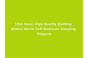 [Hot Item] High Quality Quilting Winter Warm Soft Bedroom Sleeping Slippers